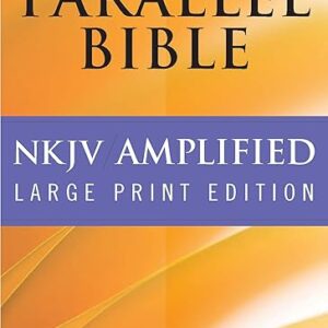 NKJV Amplified Parallel Bible (Hardcover): Large Print Edition